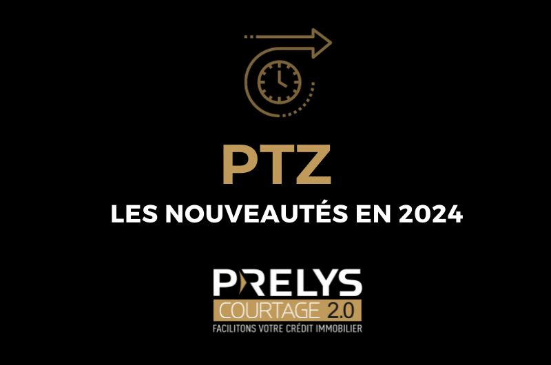 Prêt à Taux Zéro toutes les nouveautés pour le PTZ en 2024 Prelys